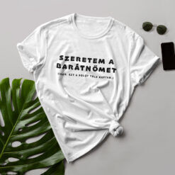 Szeretem a Barátnőmet fehér férfi póló